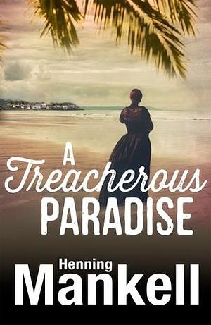 Treacherous Paradise by Henning Mankell, Henning Mankell