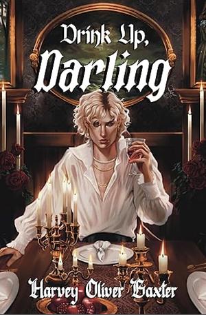 Drink up, Darling by Harvey Oliver Baxter