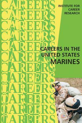 Careers in the United States Marines by Institute for Career Research