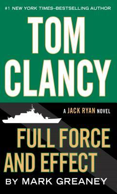 Tom Clancy Full Force and Effect by Mark Greaney