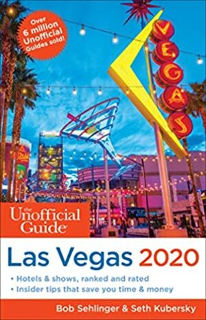 The Unofficial Guide to Las Vegas 2020 (The Unofficial Guides) by Bob Sehlinger, Seth Kubersky