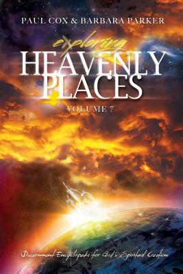 Exploring Heavenly Places - Volume 7 - Discernment Encyclopedia for God's Spiritual Creation by Barbara Parker, Paul Cox