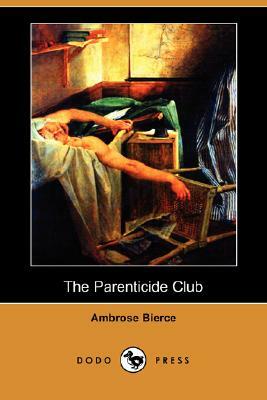 The Parenticide Club (Dodo Press) by Ambrose Bierce