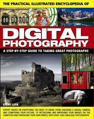 The Practical Illustrated Encyclopedia of Digital Photography: A Step-By-Step Guide to Taking Great Photographs by Steve Luck