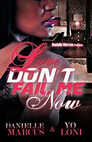 Love Don't Fail Me Now by Yo Loni, Danielle Marcus