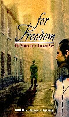 For Freedom: The Story of a French Spy by Kimberly Brubaker Bradley