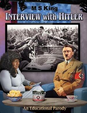 Interview with Hitler: An Educational Parody by Adolf Hitler, M. S. King