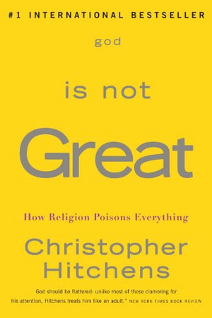 God Is Not Great: How Religion Poisons Everything by Christopher Hitchens