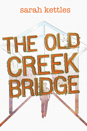 The Old Creek Bridge by Sarah Kettles