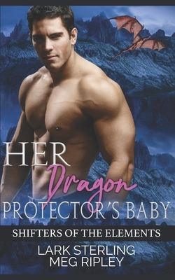 Her Dragon Protector's Baby by Lark Sterling, Meg Ripley