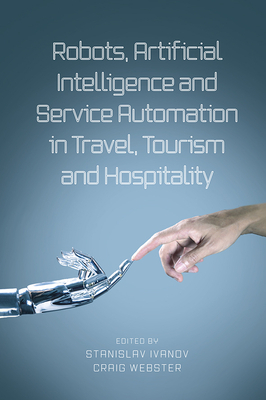 Robots, Artificial Intelligence and Service Automation in Travel, Tourism and Hospitality by 