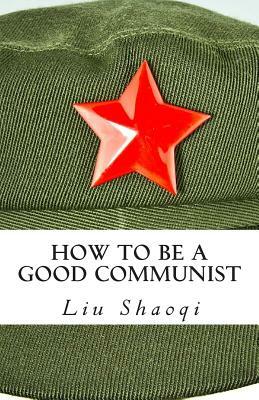 How to Be a Good Communist by Liu Shaoqi