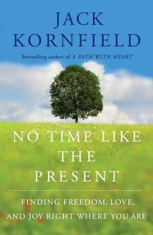 No Time but the Present: The Keys to Inner Freedom and Happiness by Jack Kornfield