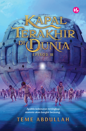 Kapal Terakhir Di Dunia: Episod III by Teme Abdullah