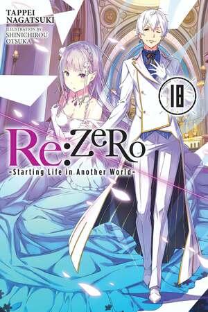Re:ZERO -Starting Life in Another World-, Vol. 18 (light novel) by Tappei Nagatsuki