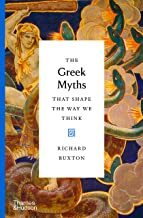 The Greek Myths that Shape the Way We Think by Richard Buxton