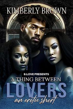A Thing Between Lovers by Kimberly Brown