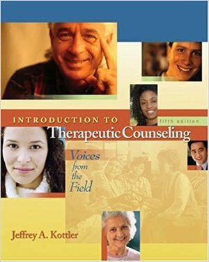 Introduction to Therapeutic Counseling: Voices from the Field With Infotrac by Jeffrey A. Kottler