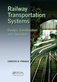 Railway Transportation Systems: Design, Construction and Operation by Christos N. Pyrgidis