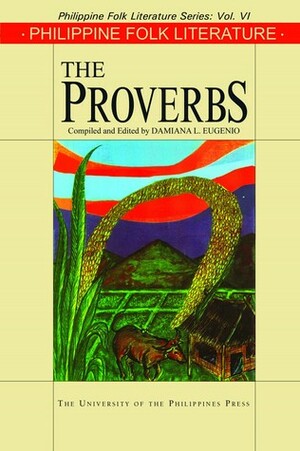 Philippine Folk Literature: The Proverbs by Damiana L. Eugenio