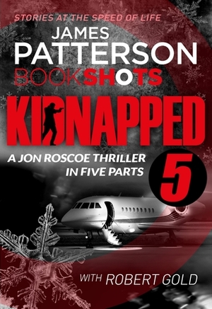 Kidnapped - Part 5 by Robert Gold, James Patterson