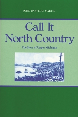 Call It North Country by John Bartlow Martin