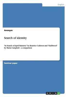 Search of identity: In Search of April Raintree by Beatrice Culleton and Halfbreed by Maria Campbell - a comparison by Anonym