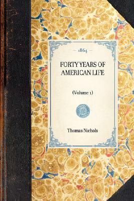 Forty Years of American Life: (volume 1) by Thomas Nichols