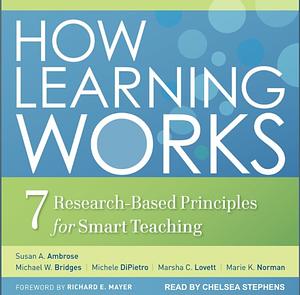 How Learning Works: Seven Research-Based Principles for Smart Teaching by Michael W. Bridges, Michele Dipietro, Susan A. Ambrose