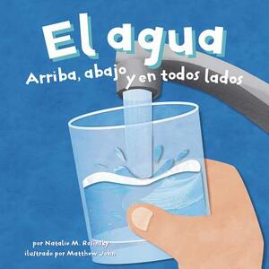 El Agua: Arriba, Abajo Y En Todos Lados by Natalie M. Rosinsky