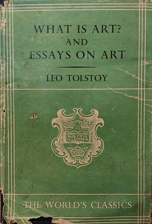 What Is Art and Essays on Art by Leo Tolstoy