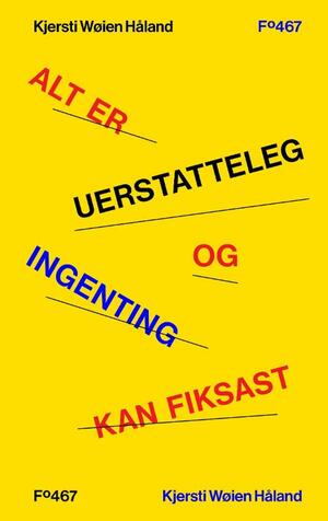 Alt er uerstatteleg og ingenting kan fiksast by Kjersti Wøien Håland