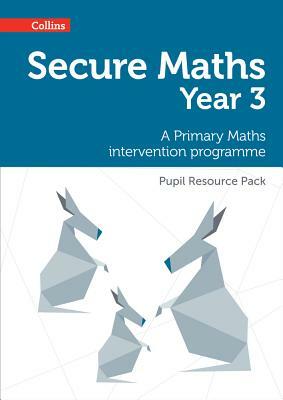 Secure Maths - Secure Year 3 Maths Pupil Resource Pack: A Primary Maths Intervention Programme by Paul Hodge