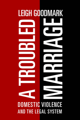 A Troubled Marriage: Domestic Violence and the Legal System by Leigh Goodmark