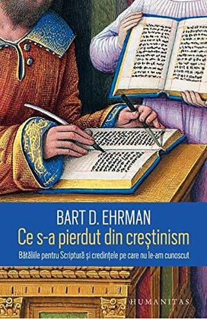 Ce s-a pierdut din creștinism: bătăliile pentru Scriptură și credințele pe care nu le-am cunoscut by Cornelia Dumitru, Bart D. Ehrman