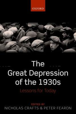 The Great Depression of the 1930s: Lessons for Today by Peter Fearon, Nicholas Crafts