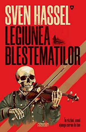 Legiunea Blestemaților by Sven Hassel