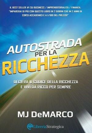 Autostrada per la ricchezza by M.J. DeMarco