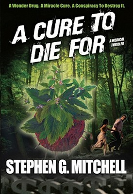 A Cure to Die for: A Medical Thriller by Stephen G. Mitchell