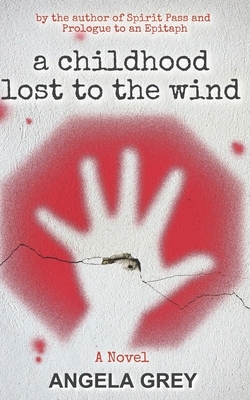 A Childhood Lost to the Wind by Angela Grey