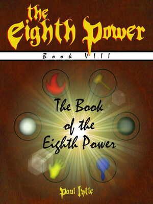 The Eighth Power: Book VIII: The Book of the Eighth Power by Paul Lytle