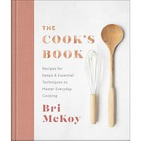 The Cook's Book: Recipes for Keeps & Essential Techniques to Master Everyday Cooking by Bri McKoy