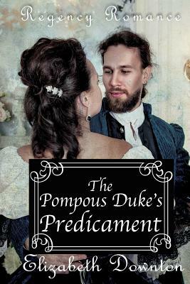 The Pompous Dukes Predicament by Elizabeth Downton