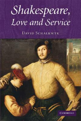 Shakespeare, Love and Service by David Schalkwyk