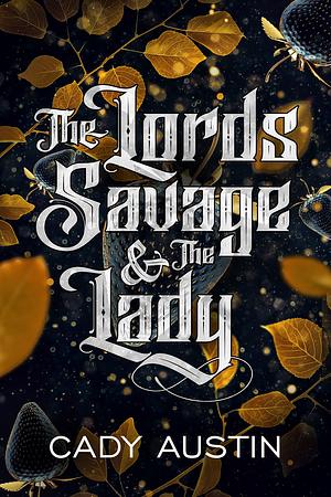 The Lords Savage & the Lady: A Monster Fantasy Romance by Cady Austin, Cady Austin