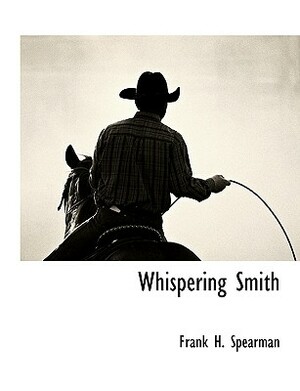 Whispering Smith by Frank H. Spearman