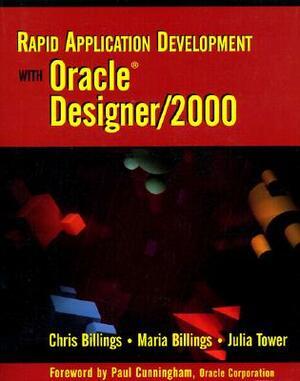 Rapid Application Development with Oracle Designer/2000 by Chris Billings, Maria Billings, Julia Tower