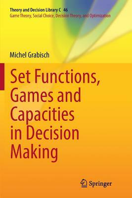 Set Functions, Games and Capacities in Decision Making by Michel Grabisch