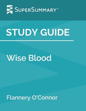 Study Guide: Wise Blood by Flannery O'Connor (SuperSummary) by SuperSummary