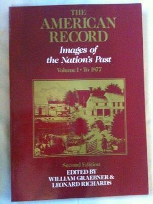The American Record: To 1877 by William Graebner, Leonard L. Richards